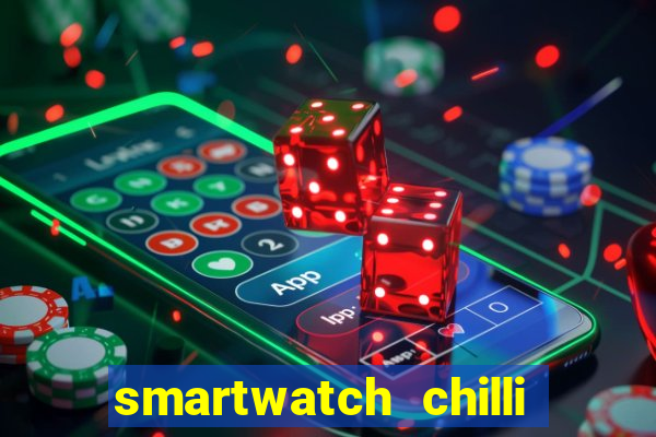 smartwatch chilli beans vale a pena smartwatch chilli beans